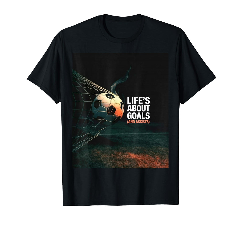 Life Is About Soccer Goals Assists T-Shirt - Trendy Graphic for Adults