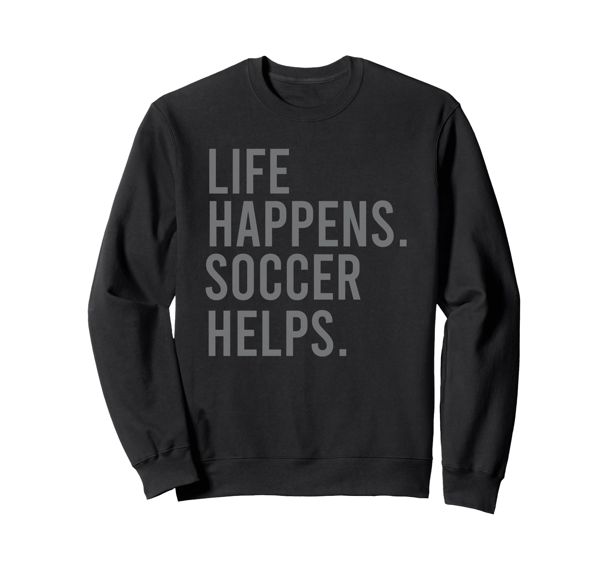 Life Happens Soccer Helps Sweatshirt - Minimalist Print Unisex