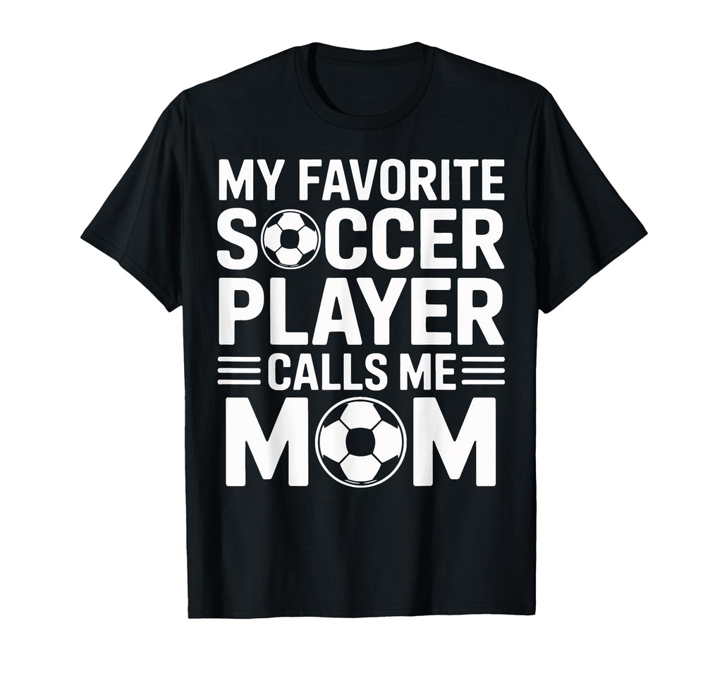 My Favorite Soccer Player Calls Me Mom Moms T-Shirt - Graphic Print Unisex