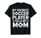 My Favorite Soccer Player Calls Me Mom Moms T-Shirt - Graphic Print Unisex