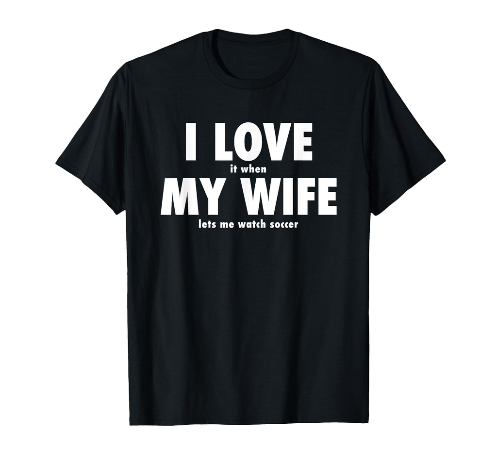 I Love It When My Wife Lets Me Watch T-Shirt - Minimalist Print for Adults