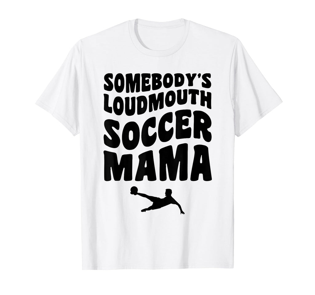 Somebodys Loudmouth Soccer Mama Funny Mom T-Shirt - Graphic Print Unisex