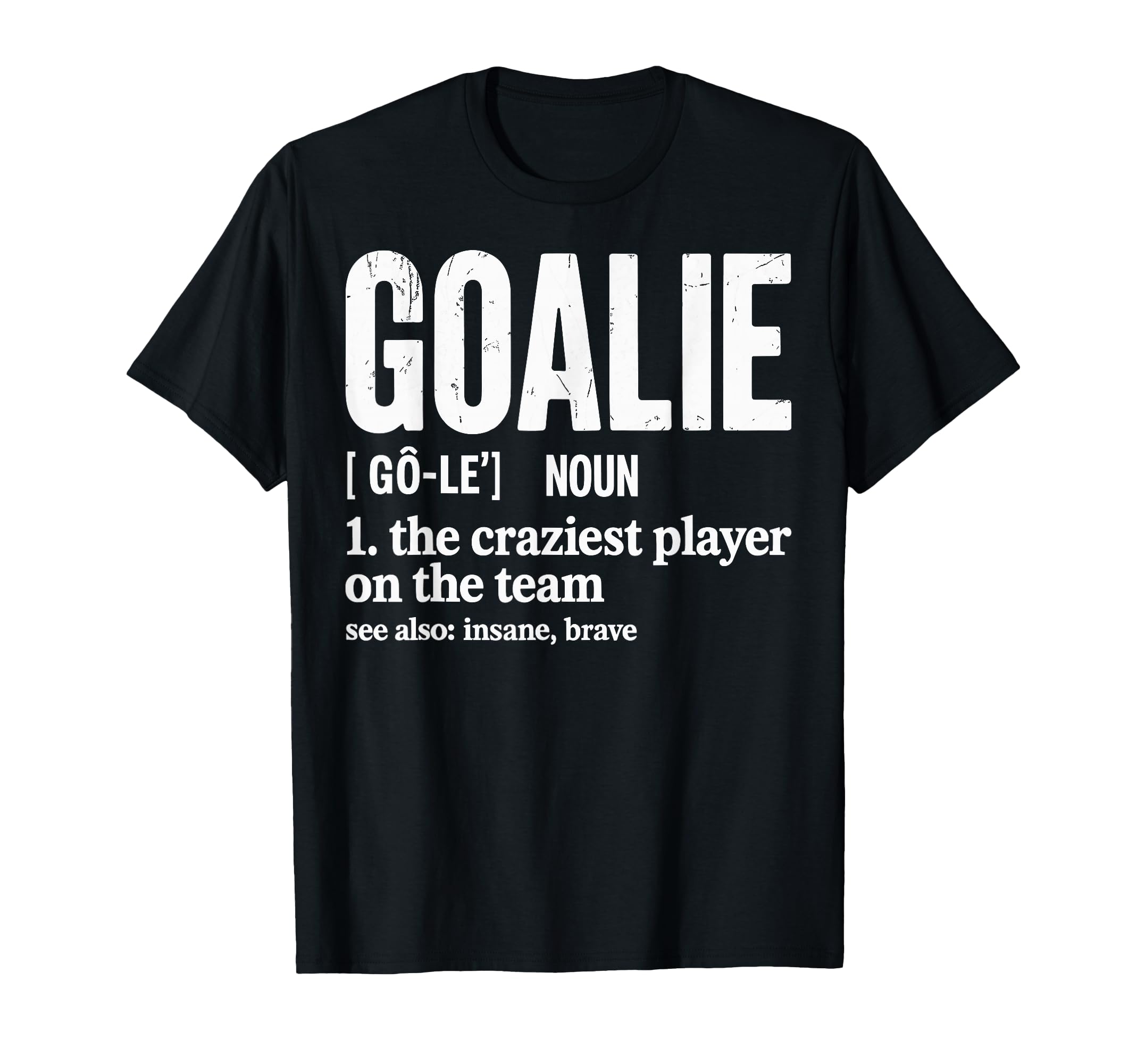 Soccer Goalie Definition Craziest Player T-Shirt - Graphic Print Men Women