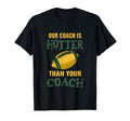 Our Coach Is Hotter Than Your Coach T-Shirt - Aesthetic Graphic Unisex