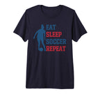 Eat Sleep Soccer Repeat Fan T-Shirt - Casual Everyday Wear Men Women