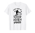 Dont Make Me Use My Soccer Dad T-Shirt - Fun Novelty Design Men Women