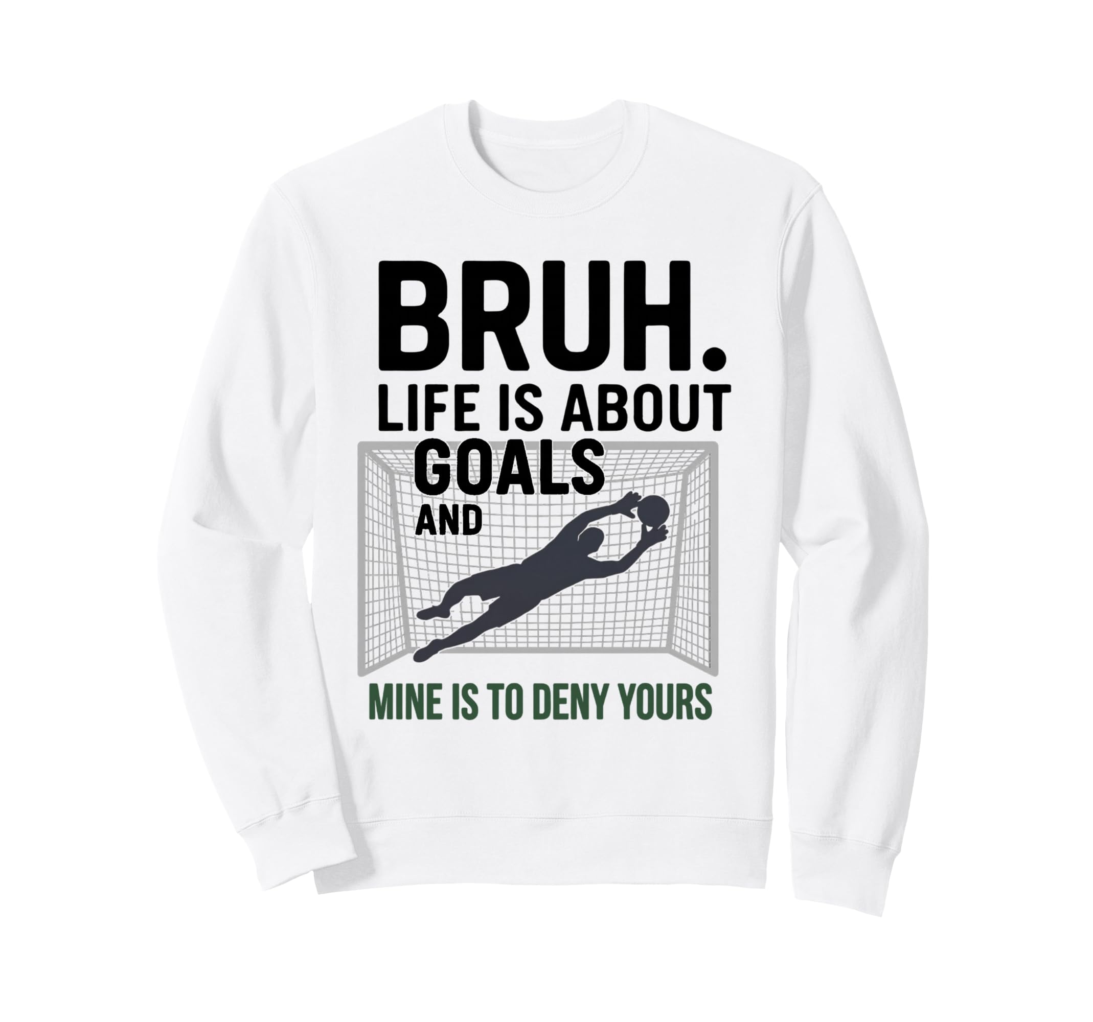 Bruh Life Is About Goals And Mine Is Sweatshirt - Trendy Graphic Men Women