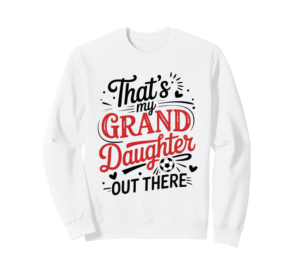 Thats My Granddaughter Out There Sweatshirt - Graphic Print for Adults