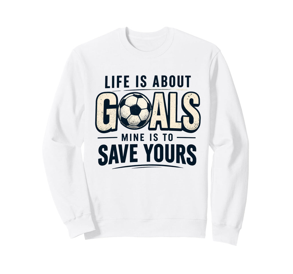 Life Is About Goals Mine Is To Sweatshirt - Minimalist Print for Adults