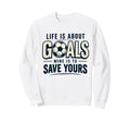 Life Is About Goals Mine Is To Sweatshirt - Minimalist Print for Adults