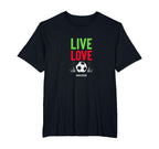Live Love Soccer Inspiring Sports T-Shirt - Casual Everyday Wear Men Women