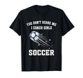 Funny Soccer Coach You Dont Scare Me I T-Shirt - Aesthetic Graphic Unisex