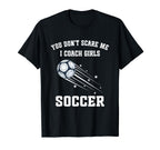 Funny Soccer Coach You Dont Scare Me I T-Shirt - Aesthetic Graphic Unisex
