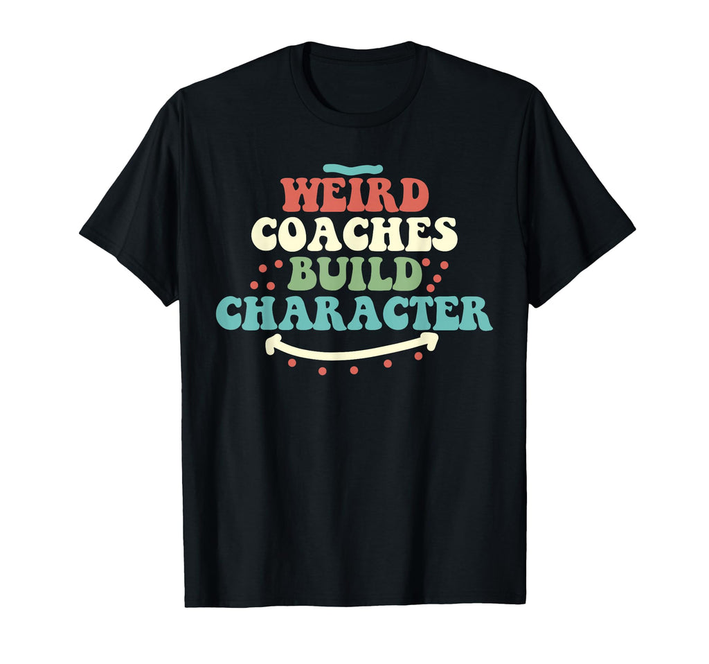 Weird Coaches Build Character Coach T-Shirt - Unique Graphic for Adults
