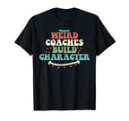 Weird Coaches Build Character Coach T-Shirt - Unique Graphic for Adults