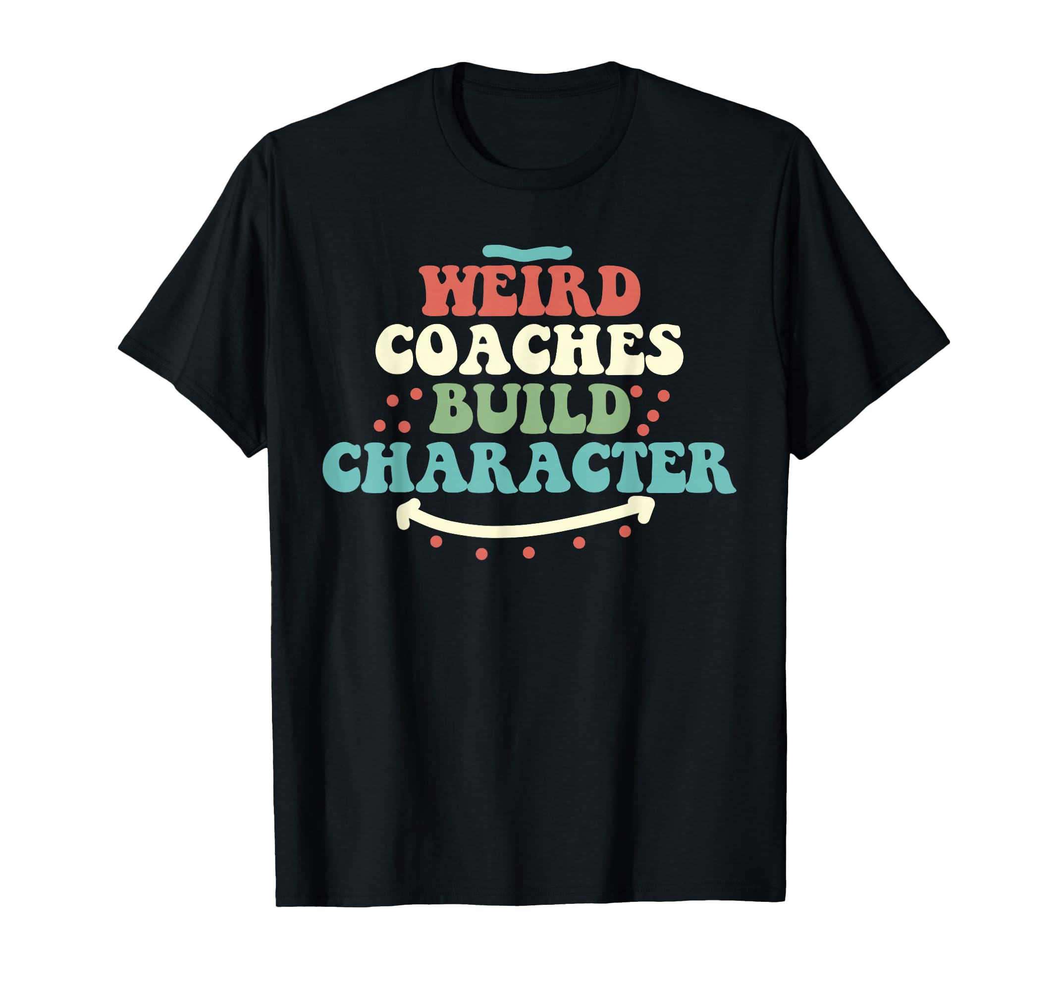 Weird Coaches Build Character Coach T-Shirt - Unique Graphic for Adults