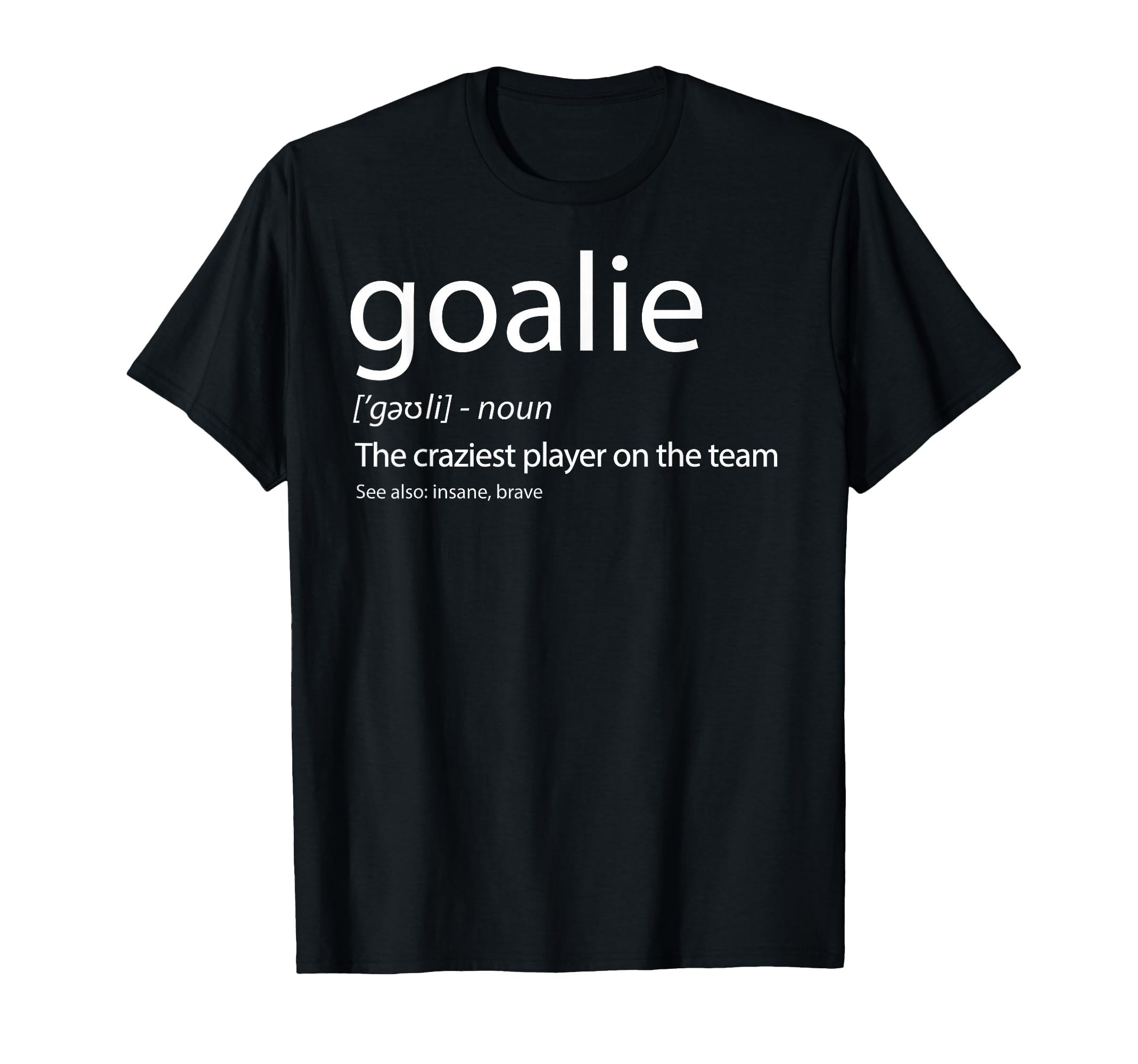 Goalie Gear Goalkeeper Definition T-Shirt - Trendy Graphic Men Women