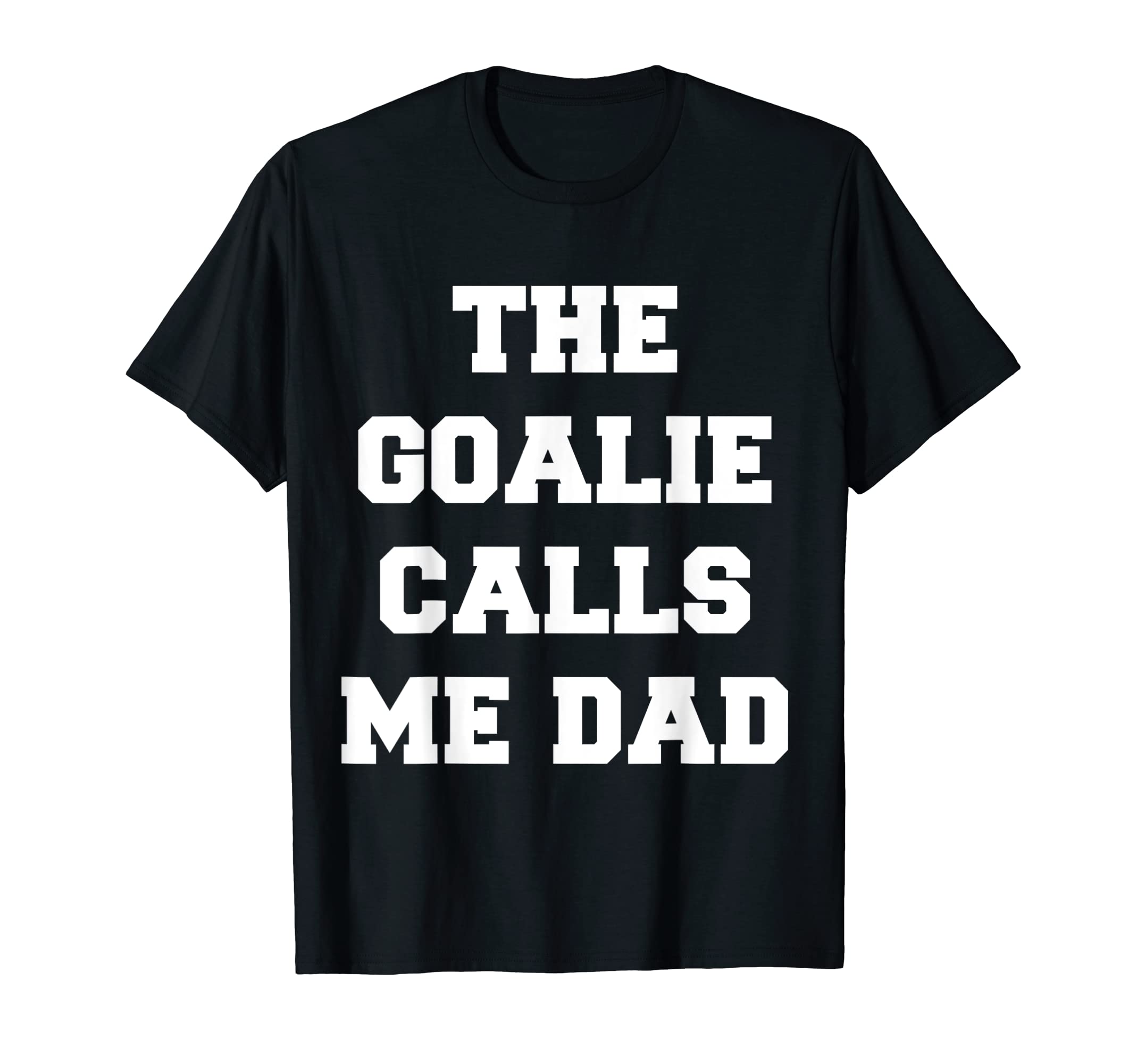 Goalie Calls Me Dad Soccer Trendy T-Shirt - Unique Graphic for Adults