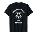 Life Is Better Soccer White Writing Novelty T-Shirt - Graphic Print Unisex