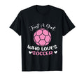 Just Who Loves Soccer Funny Sayings T-Shirt - Aesthetic Graphic for Adults