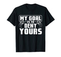 My Goal Is To Deny Yours Soccer Player T-Shirt - Graphic Print Men Women