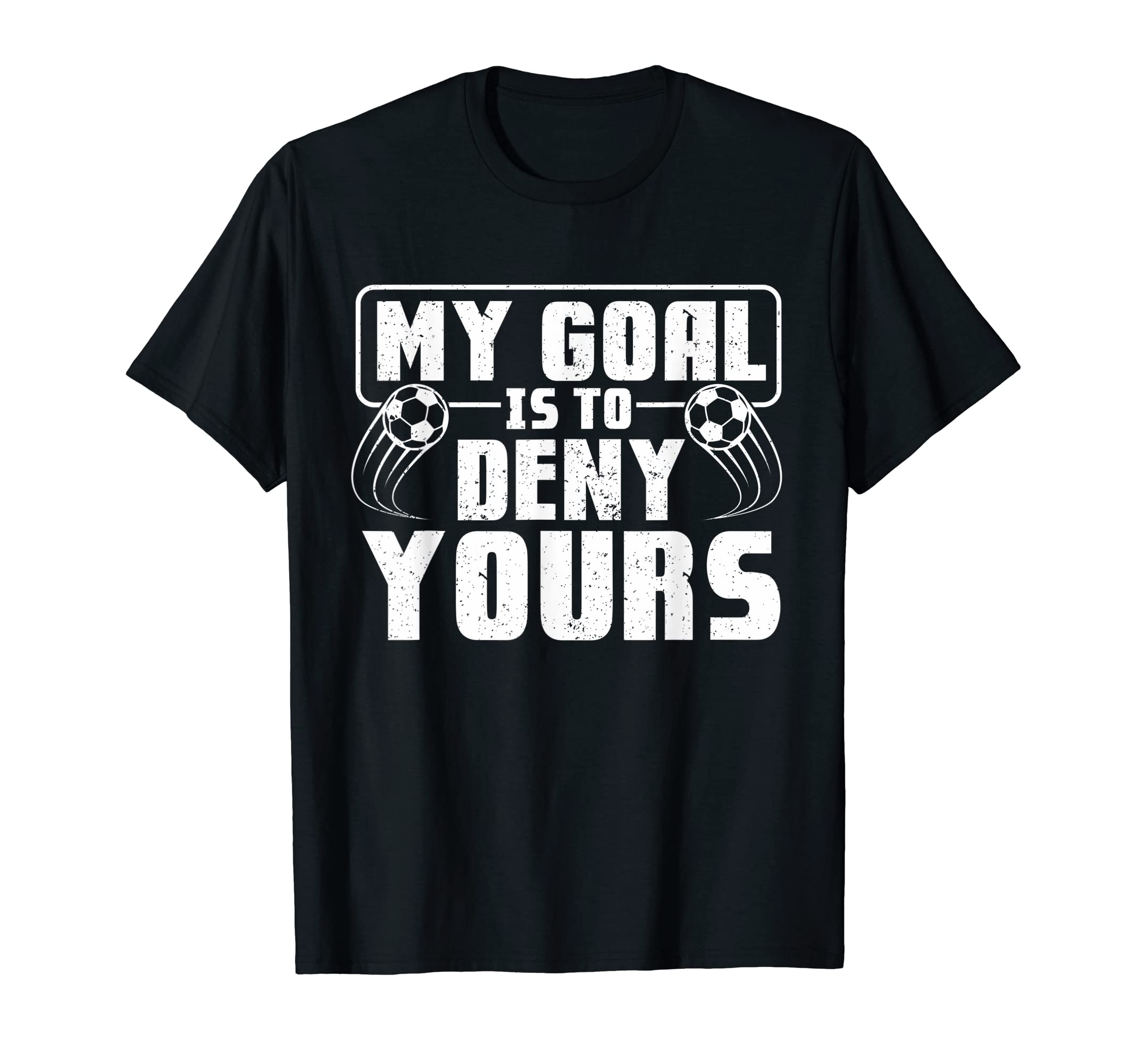 My Goal Is To Deny Yours Soccer Player T-Shirt - Graphic Print Men Women