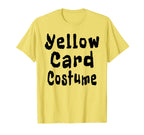 Yellow Card Costume Football Soccer Funny T-Shirt - Graphic Print Men Women