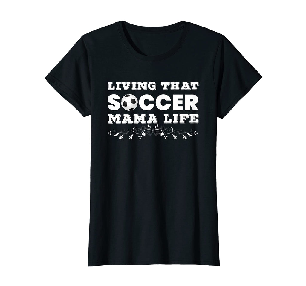 Womens Living That Soccer Mama Life T-Shirt - Fun Novelty Design Unisex