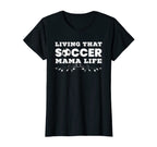 Womens Living That Soccer Mama Life T-Shirt - Fun Novelty Design Unisex