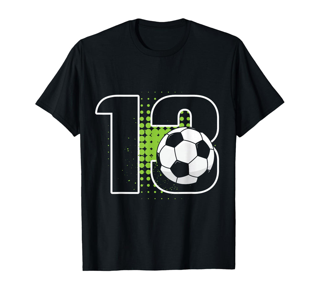 13Th Birthday Soccer Player Football T-Shirt - Novelty Apparel Men Women