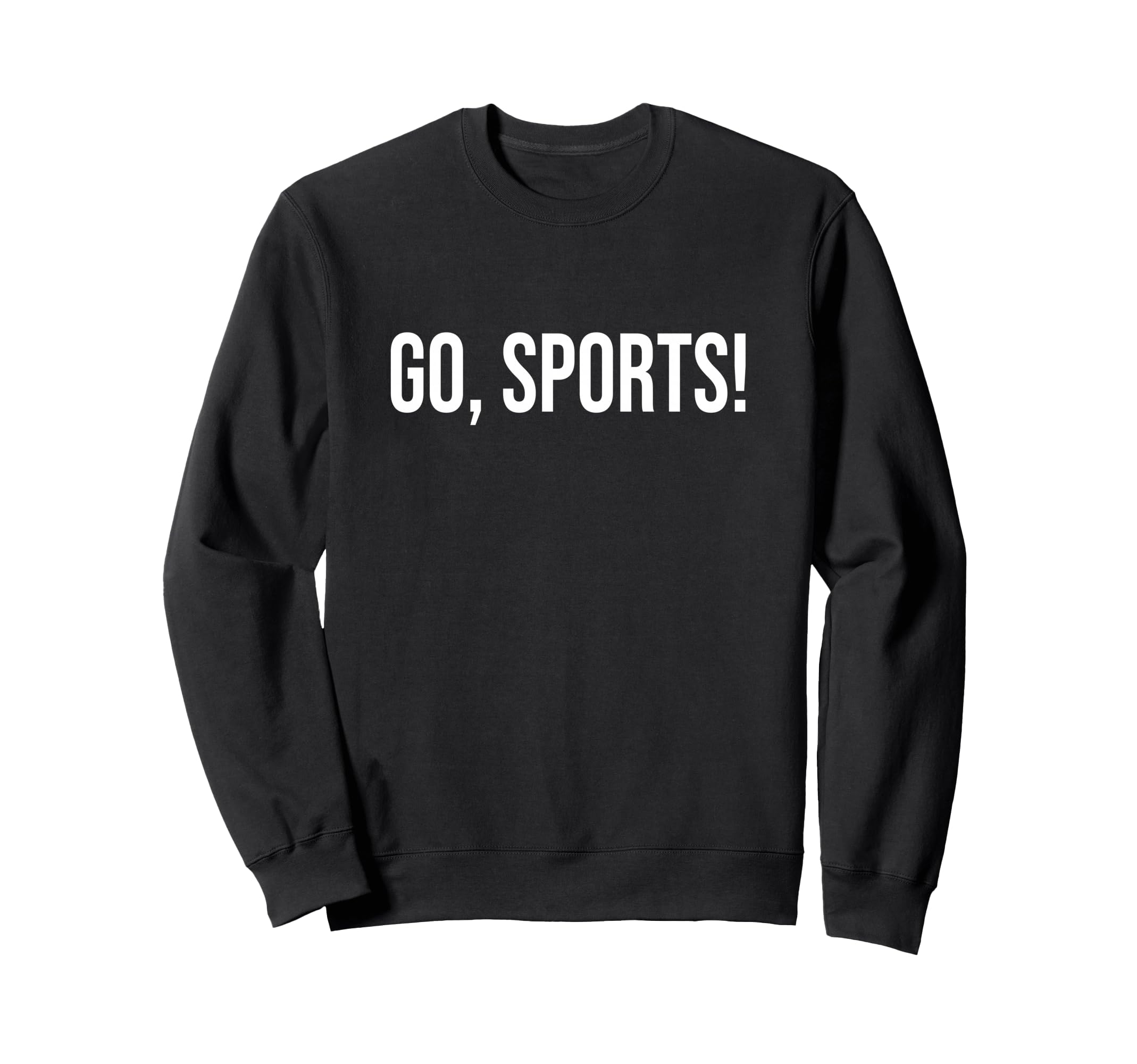 Go Sports Funny Sarcastic Fan Sweatshirt - Graphic Print for Adults