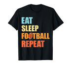 Eat Sleep Football Repeat Funny T-Shirt - Casual Everyday Wear Unisex