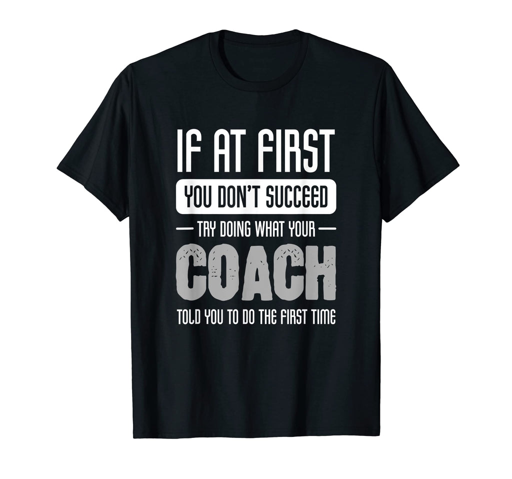 Coach Funny Athlete Or Sports Lover T-Shirt - Fun Novelty Design Men Women