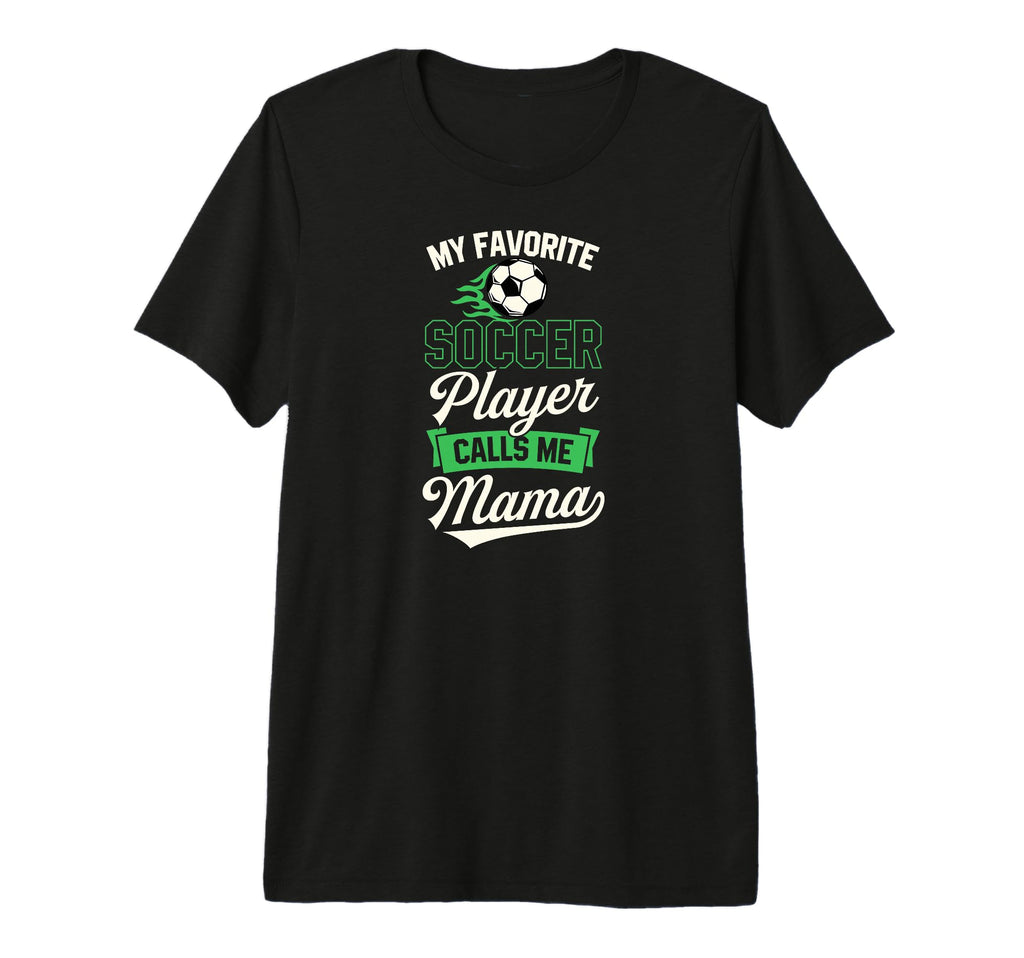 My Favorite Soccer Player Calls Me Mama T-Shirt - Unique Graphic Men Women