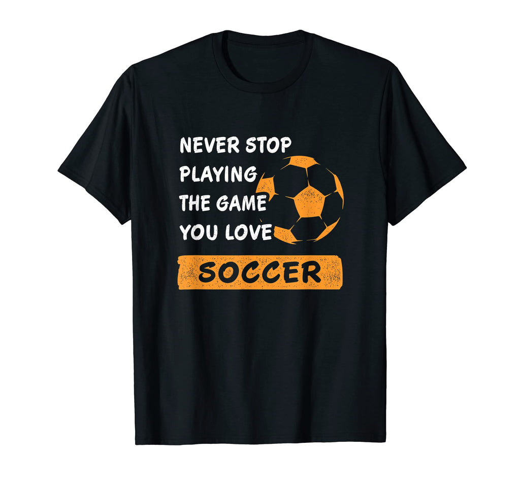 Never Stop Playing Game You Love T-Shirt - Casual Everyday Wear Men Women