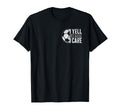 I Yell Because I Care Soccer Parent T-Shirt - Novelty Apparel Men Women