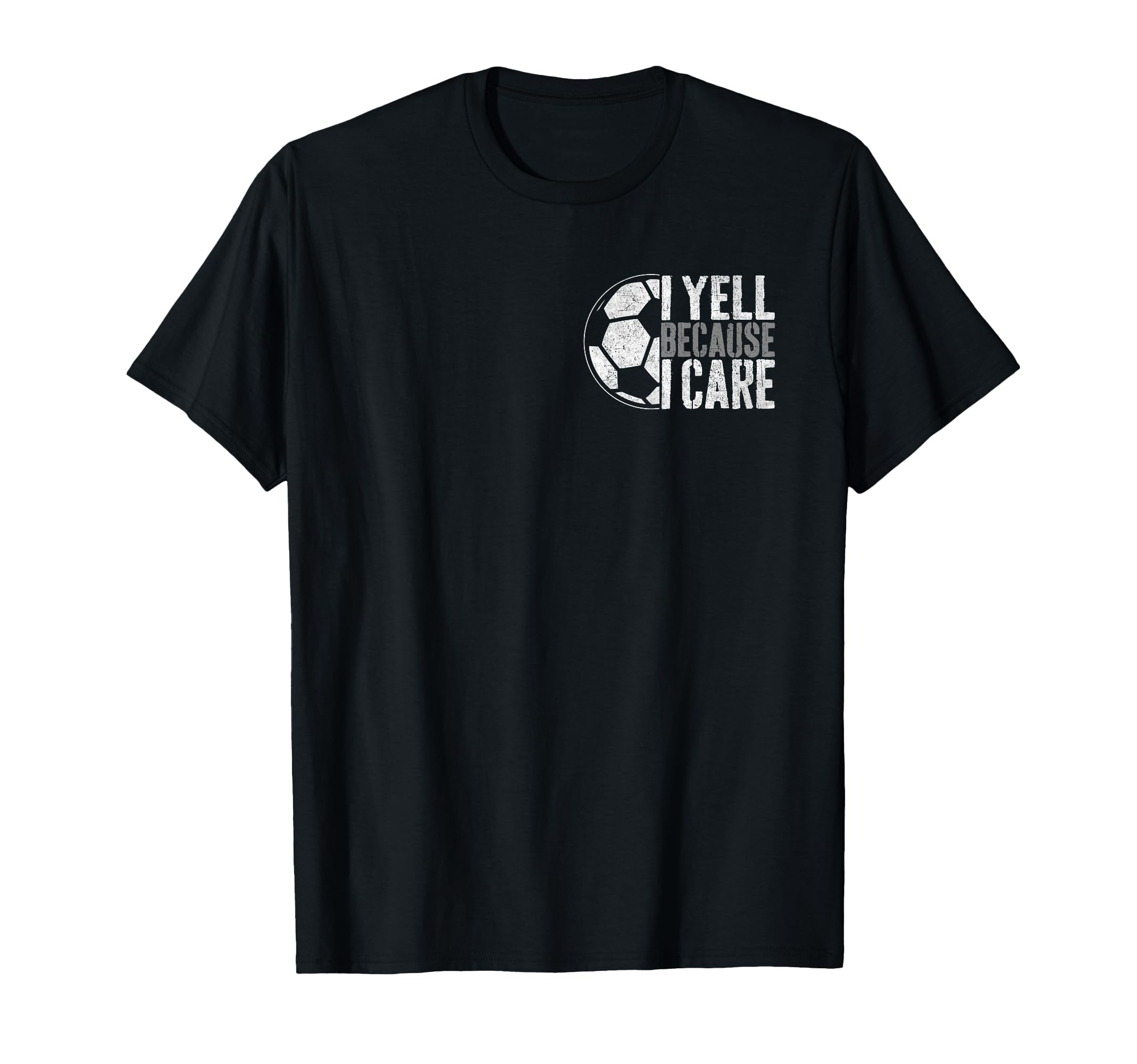 I Yell Because I Care Soccer Parent T-Shirt - Novelty Apparel Men Women