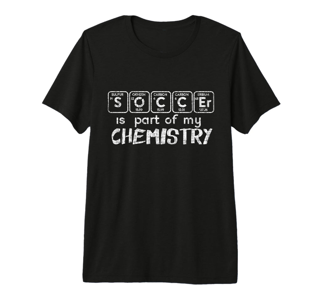 Funny Sport Soccer Is Part My Chemistry T-Shirt - Novelty Apparel Unisex