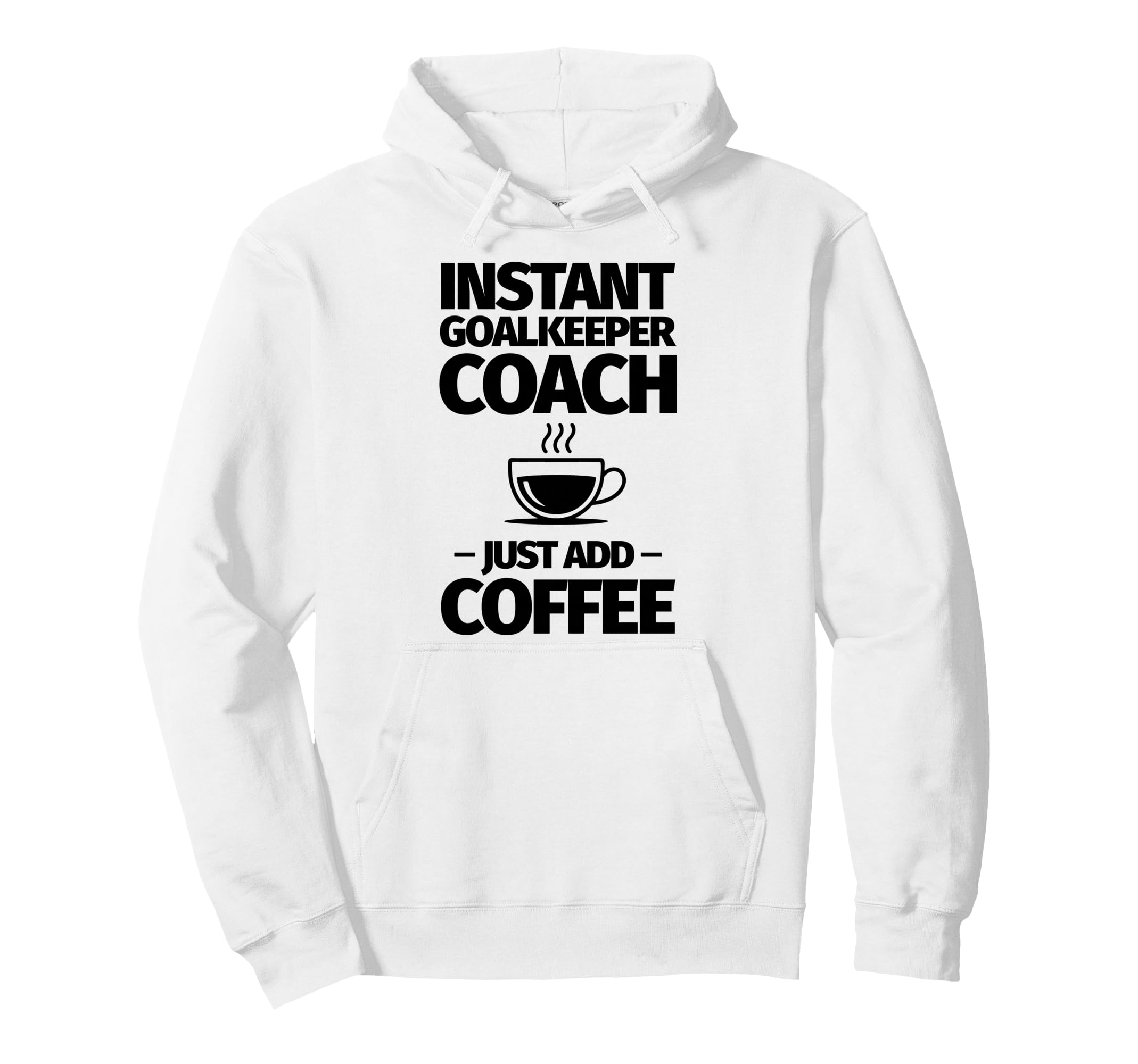 Instant Goalkeeper Coach Just Add Coffee Hoodie - Custom Art Print Unisex