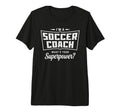 Im Soccer Coach Whats Your Superpower T-Shirt - Novelty Apparel for Adults