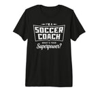 Im Soccer Coach Whats Your Superpower T-Shirt - Novelty Apparel for Adults