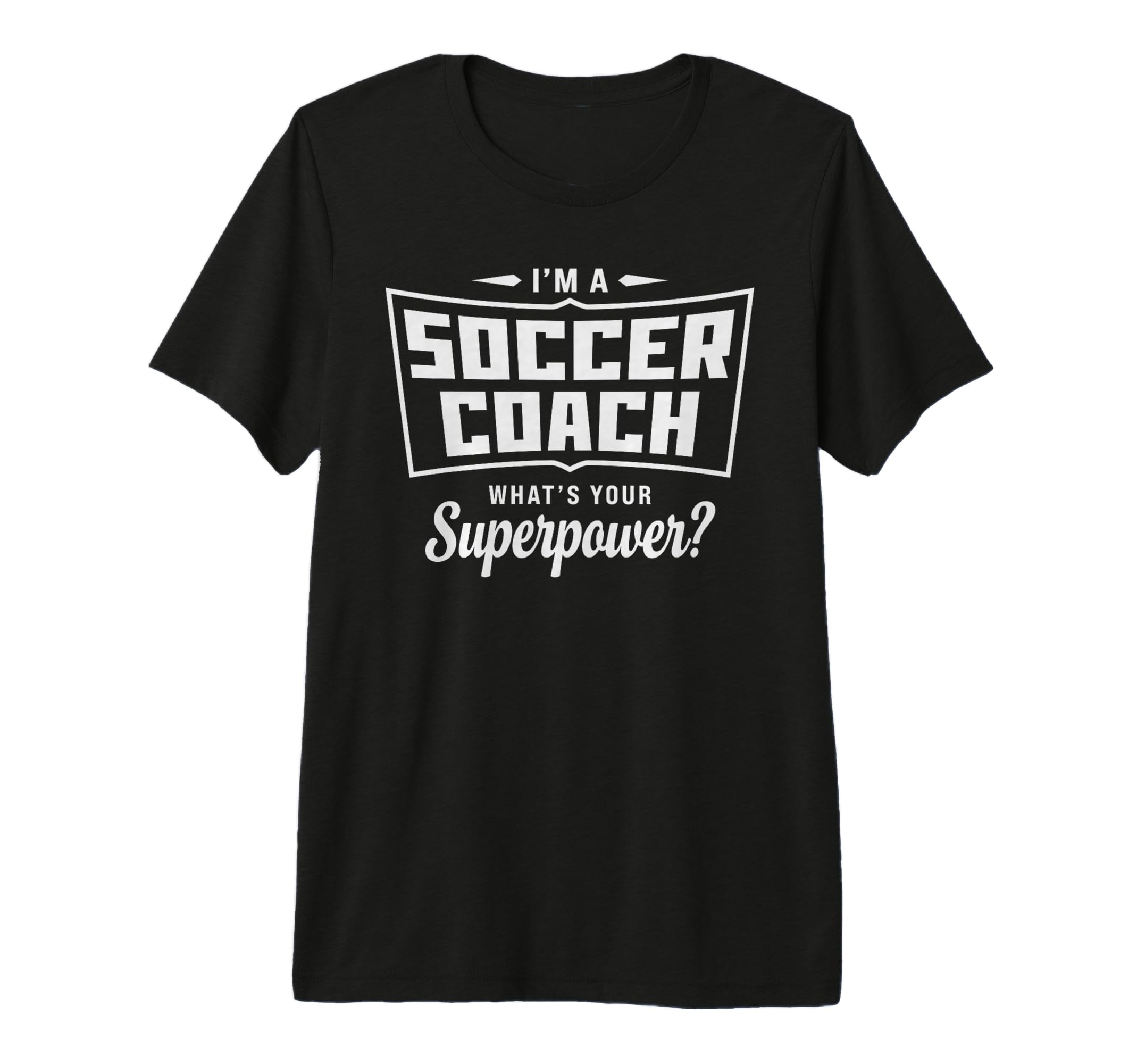 Im Soccer Coach Whats Your Superpower T-Shirt - Novelty Apparel for Adults