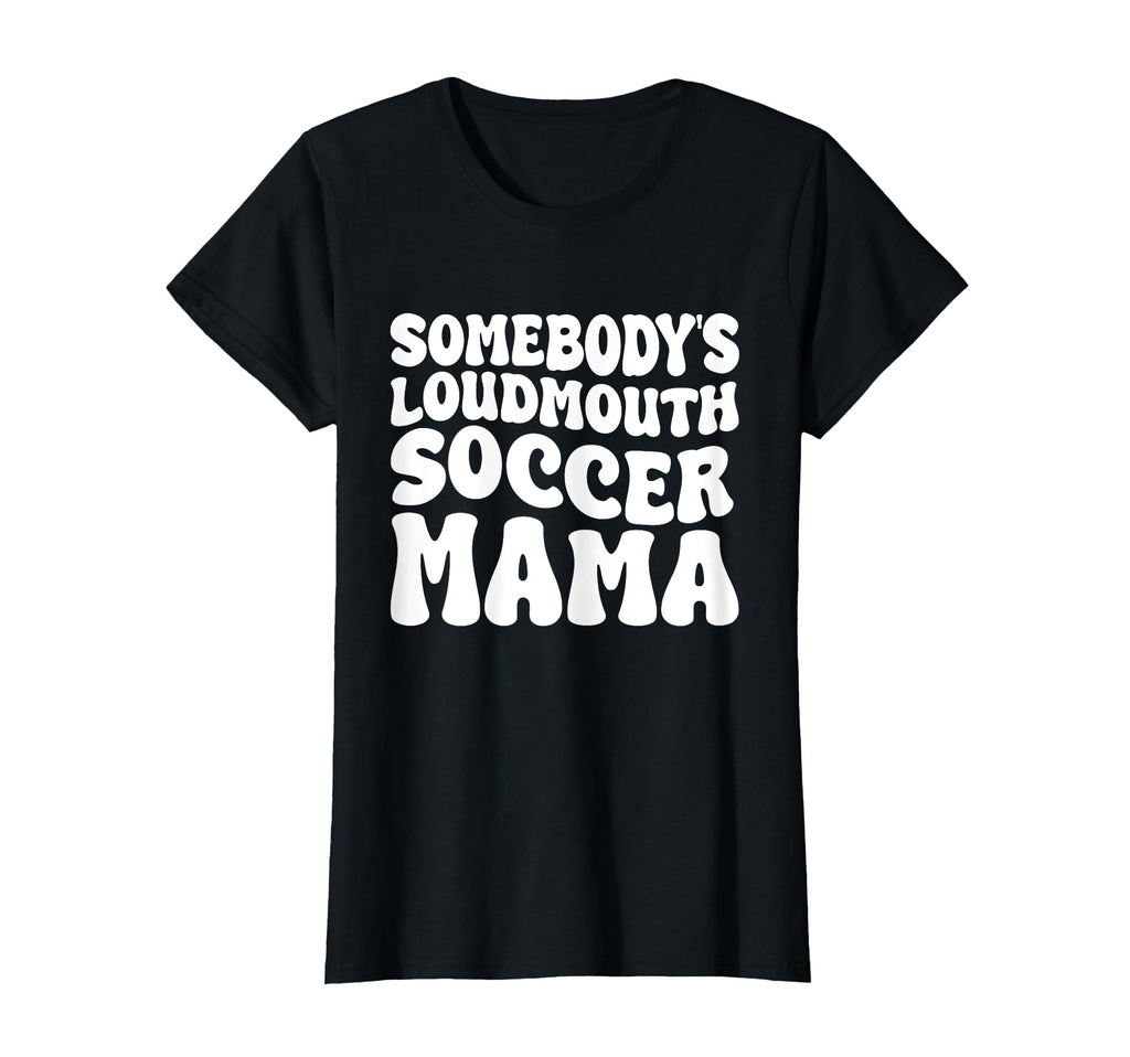Somebodys Loudmouth Soccer Mama T-Shirt - Aesthetic Graphic for Adults