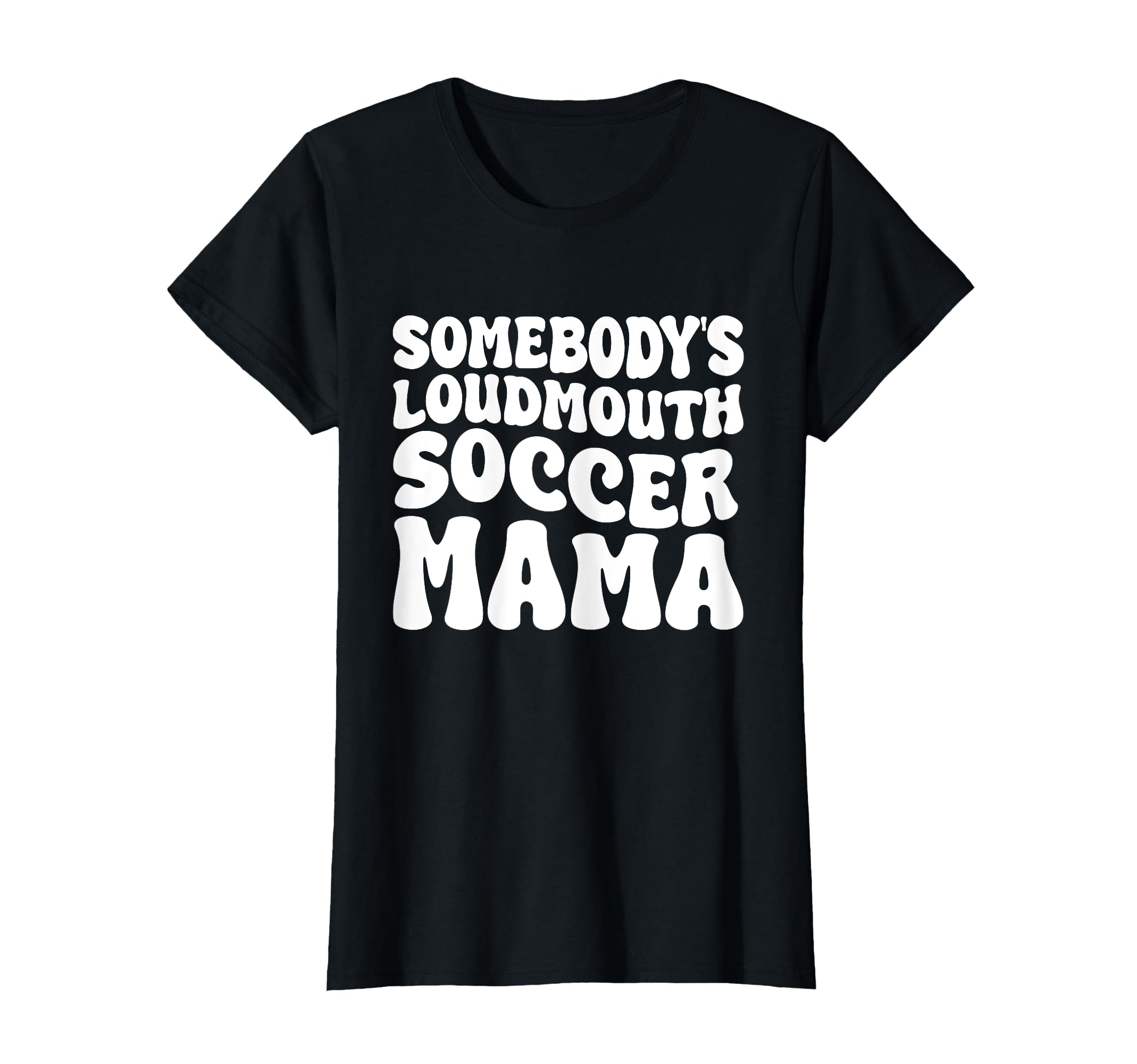 Somebodys Loudmouth Soccer Mama T-Shirt - Aesthetic Graphic for Adults