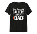 Mens My Favorite Ballers Call Me Dad T-Shirt - Novelty Apparel Men Women
