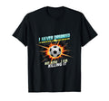 I Never Dreamed Id Grow Up To Be T-Shirt - Casual Everyday Wear Men Women