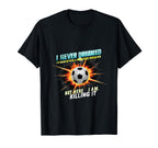 I Never Dreamed Id Grow Up To Be T-Shirt - Casual Everyday Wear Men Women