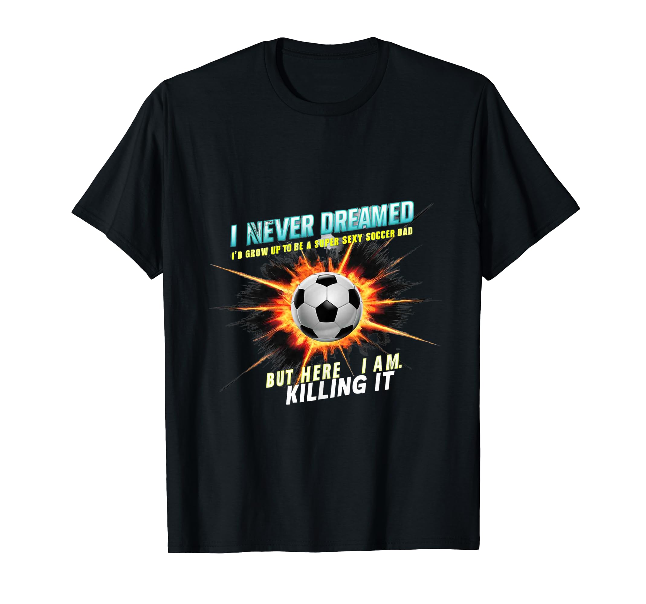 I Never Dreamed Id Grow Up To Be T-Shirt - Casual Everyday Wear Men Women