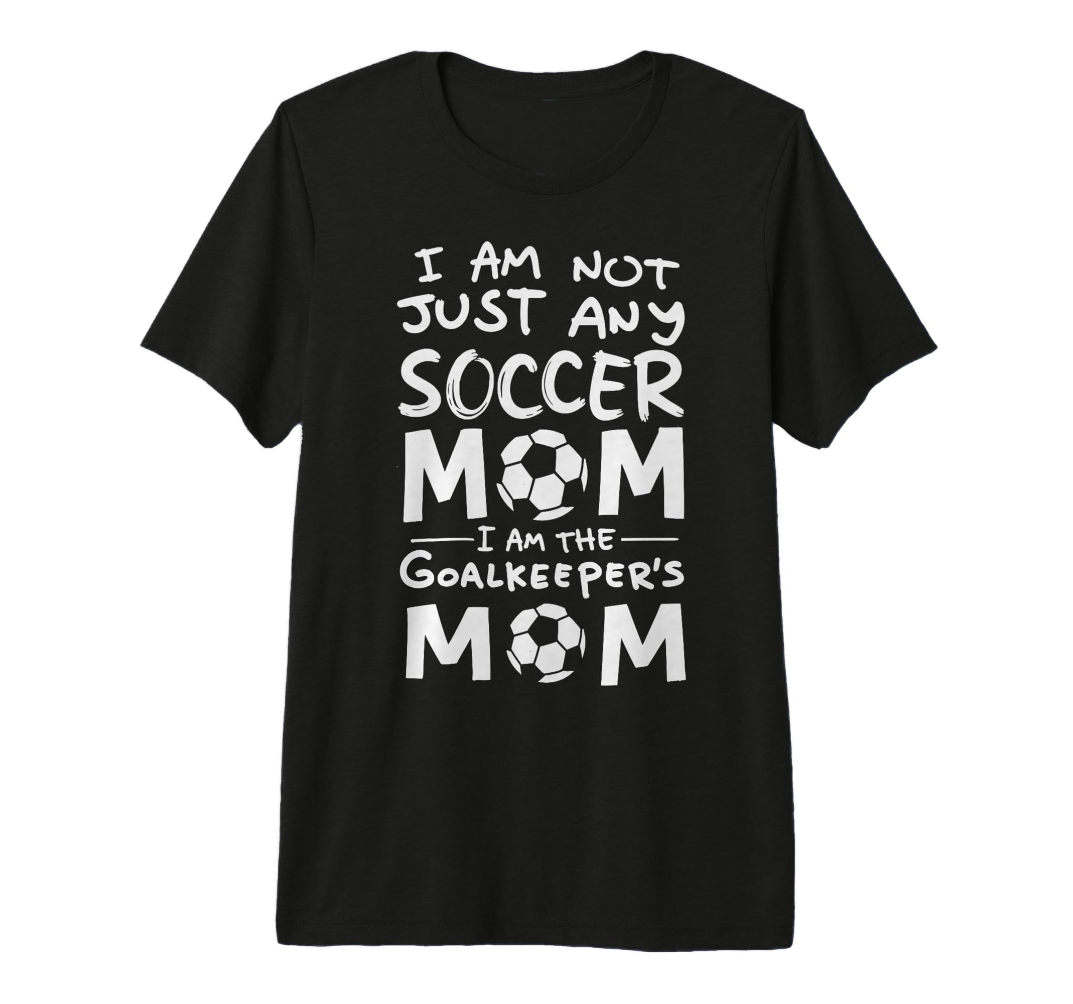 Im Not Just Any Soccer Mom Im Goalkeepers T-Shirt - Novelty Apparel Unisex
