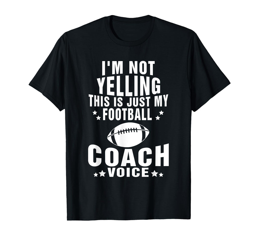 Im Not Yelling Just My Football Coach T-Shirt - Novelty Apparel Men Women